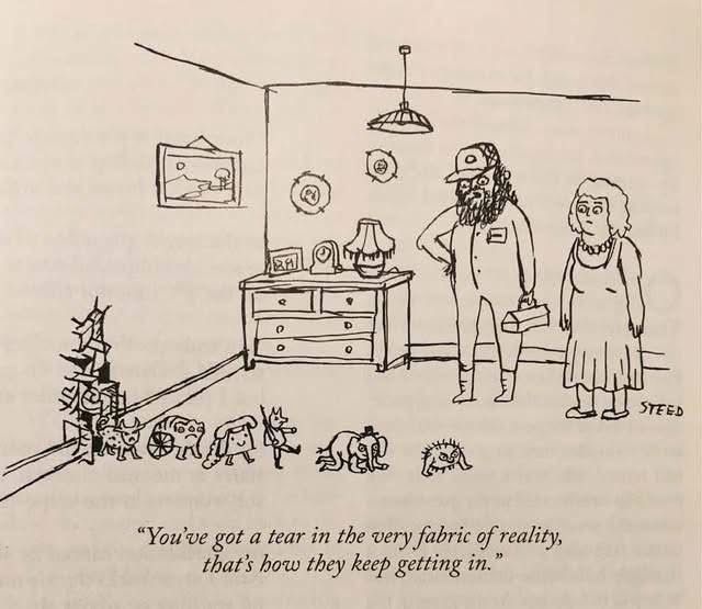 A knick knack of strange creatures parading out of the wall. A handyman stands with a woman saying, 
"You've got a tear in the very fabric of reality, that's how they keep getting in."