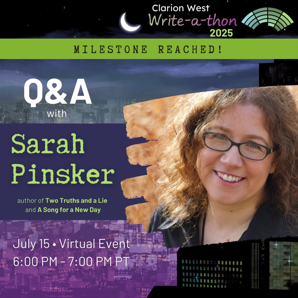 On a blue and purple background, text reads: Clarion West Write-a-thon 2025. Milestone reached! Q&A with Sarah Pinsker, author of Two Truths and a Lie and A Song for a New Day. July 15. Virtual event. 6PM-7PM PT.