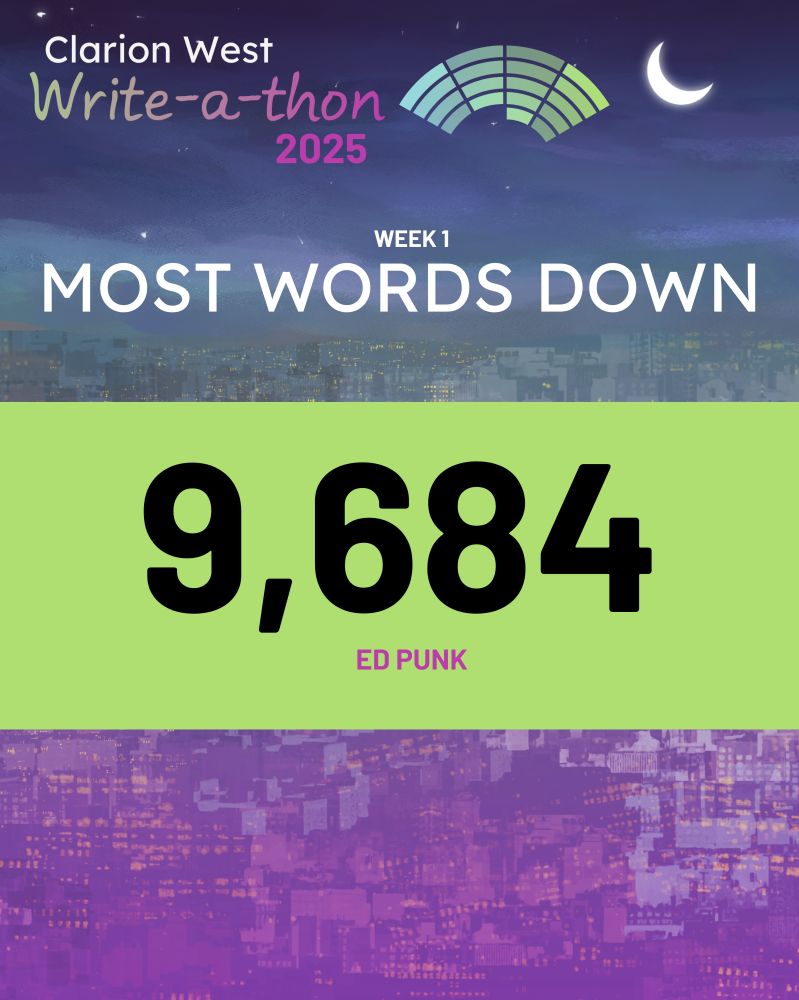 Background image shows a crescent moon over a futuristic city. Above, text reads: Clarion West Write-a-thon 2025. Center, text reads: Week 1 Most Words Down: 9,684. Ed Punk