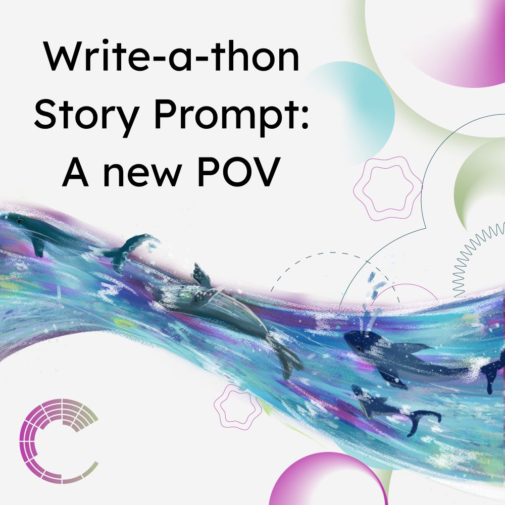 A river of whales flows across a white background with pink, blue, and green circles. Text reads: Write-a-thon Story Prompt: A new POV.