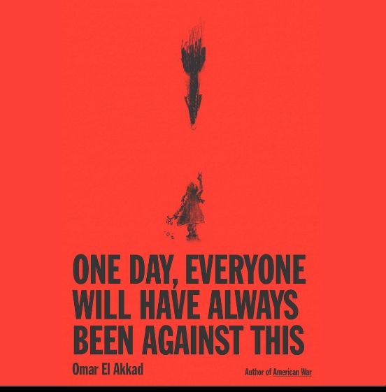 Cover image of One Day, Everyone Will Have Always Been Against This by Omar El Akkad