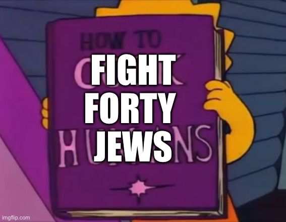 Lisa Simpson holding a book that says “how to cook humans” except “how to fight forty Jews” has been written over it. 