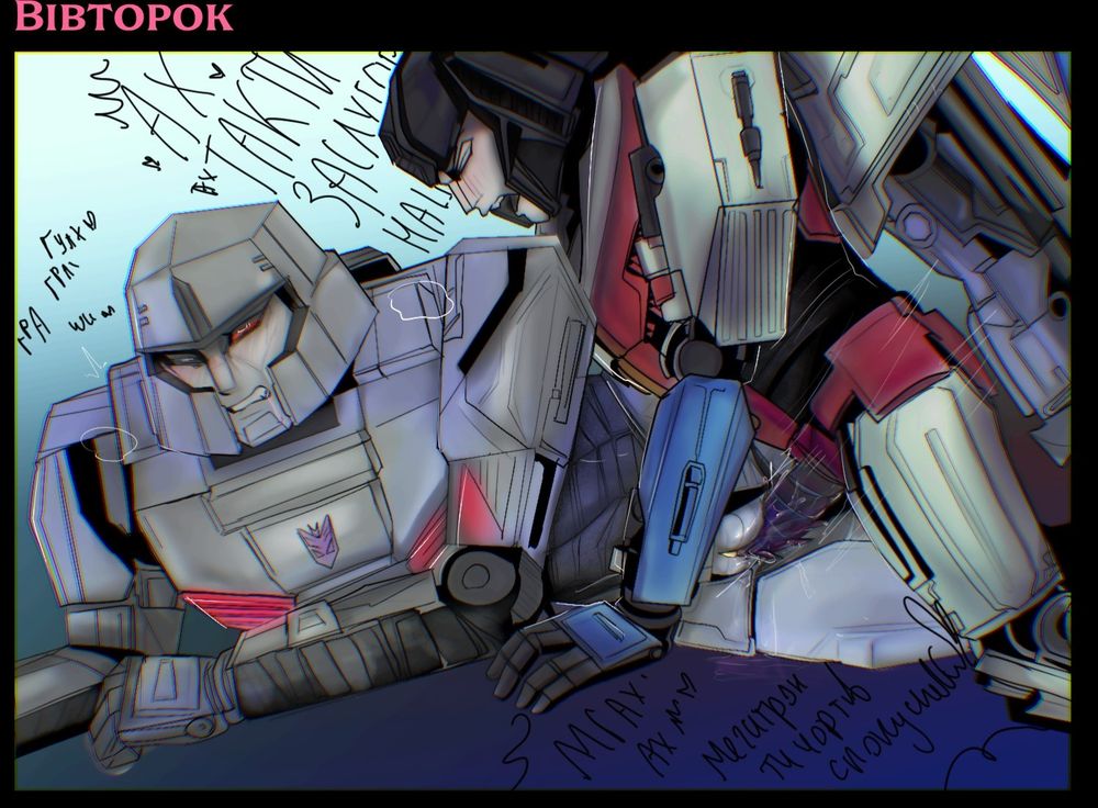2. Tuesday 
Starscream pressing Megatron,when he destroying his valve. Megatron has his leg on his shoulder and his trying to be silent when Starscream moans and screams over him. 
S - AH YEAH THAT'S WHAT YOU DESERVE! ah 
Megatron you fragaging seducer! 