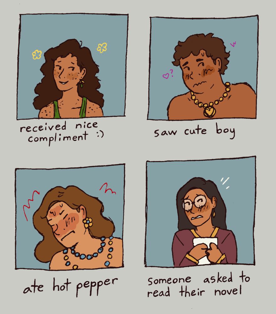 Four boxes with a different OC in each one, blushing for a different reason. First is Oriole, a small transmasc enby with long dark hair and freckles. He is blushing a little and smiling because someone complimented him. Next is Fern, a large trans man with short curly hair. He is wearing a gold necklace and blushing sweating nervously because he saw a cute boy. Third is Kite, a paler guy with long wavy blond-brown hair and lots of blue and gold jewelry. His face is very red and he looks to be in pain because he ate a hot pepper. Last is Plover, a thin nonbinary person with long straight dark hair. They are wearing a purple and gold robe and are clutching some papers to their chest. They are surprised and blushing with embarrassment because someone asked to read their novel.