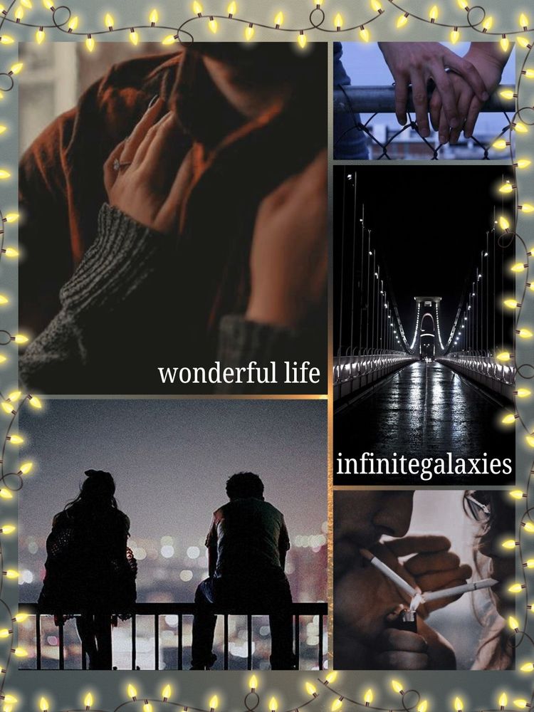  photo collage for wonderful life by infinitegalaxies with a border of glowing yellow christmas lights. image 1: cropped image of a white woman's hand on a man's chest. he is wearing a red flannel and she has a gray long sleeve sweater. image 2: white woman and man's hands held over a chain link fence. image 3: a black and white image of a suspension bridge lit up at night, taken from the perspective of standing on theb ridge. image 4: image of a man and woman sitting on a fence in front of an iluminated city scape 5: image of a white man and woman lighting each other's cigarette with the cigarettes in their mouths