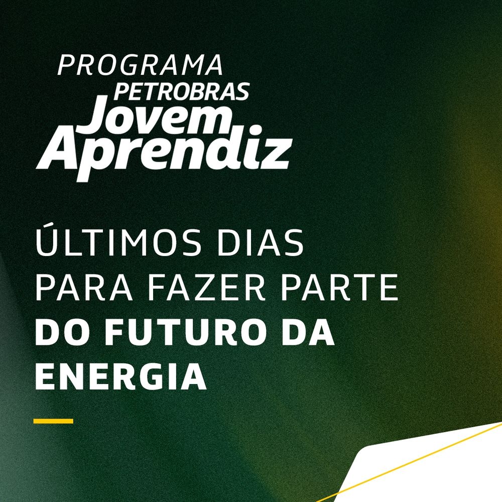 Imagem com fundo verde e amarelo, com o texto “Programa Petrobras Jovem Aprendiz. Últimos dias para fazer parte do futuro da energia.”
