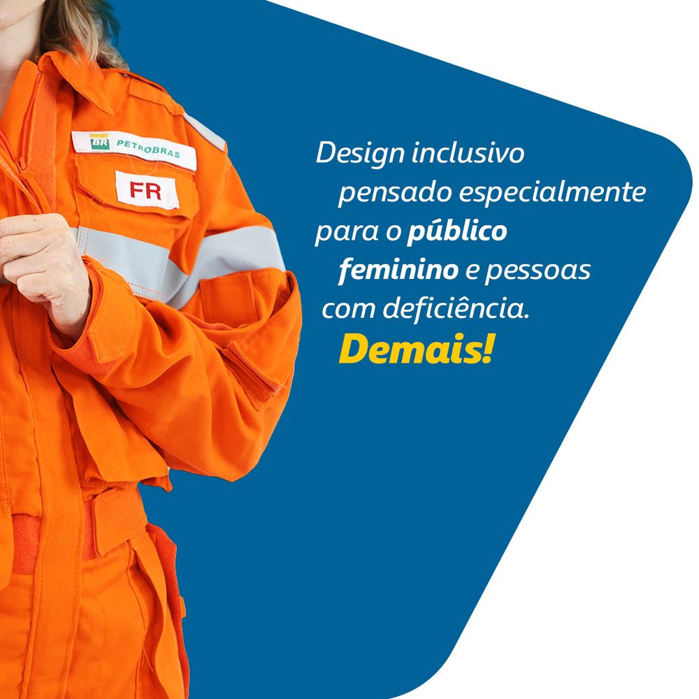 Pessoa com uniforme laranja da Petrobras aparece de perfil ajustando a roupa. Ao fundo, um bloco azul com o texto: “Design inclusivo pensado especialmente para o público feminino e pessoas com deficiência. Demais!”