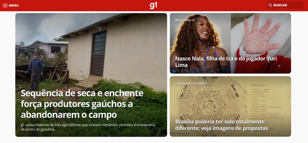 Print da home do G1 com as três notícias destacadas. Na manchete à esquerda, uma reportagem sobre o impacto das mudanças climáticas na agricultura gaúcha. À direita, as outras duas matérias de maior destaque são o nascimento da Nala, com uma montagem de uma foto da Iza e uma foto da mãozinha da bebê, e abaixo uma notícias sobre outros projetos urbanísticos cogitados pra cidade de Brasília na década de 1950.