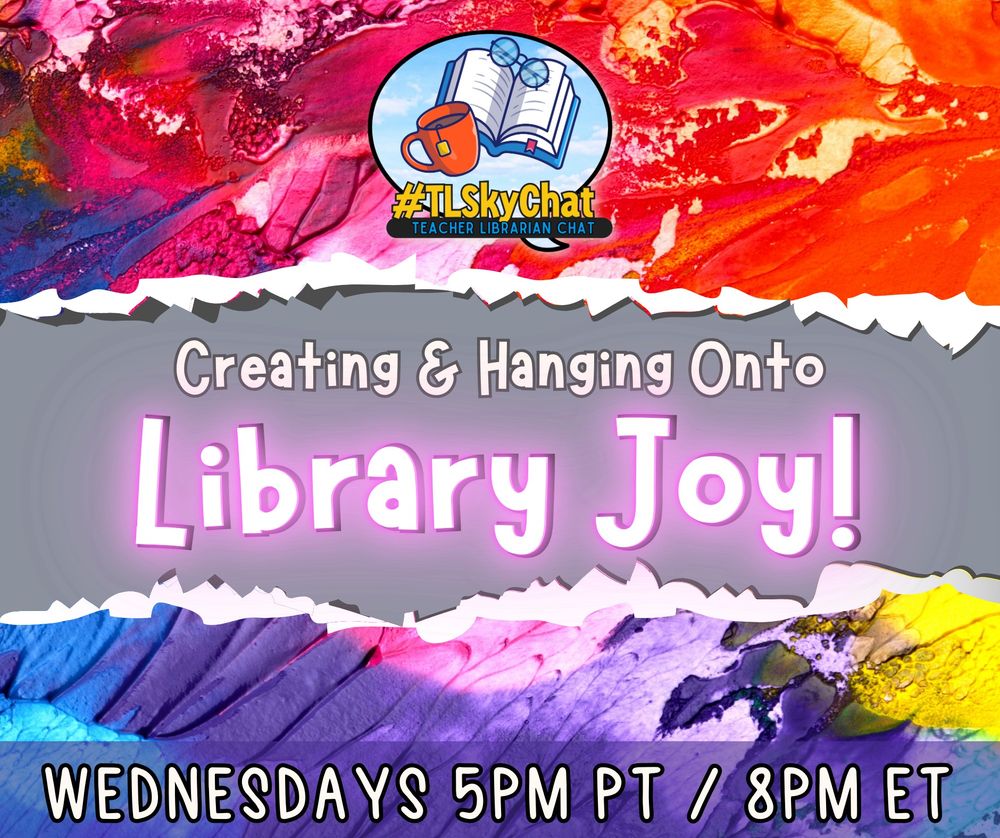 A vibrant and artistic promotional graphic for a Teacher Librarian Chat event using the hashtag #TLSkyChat. The top section features a colorful, textured abstract painting in red, orange, and pink hues, while the bottom section displays a similar texture in blue, purple, and yellow. The two sections are separated by a torn-paper effect revealing a gray background in the center. The #TLSkyChat logo, featuring an open book, a coffee mug, and a pair of glasses, is positioned at the top. The main text reads 'Creating & Hanging Onto' in a playful, slightly textured font, and 'Library Joy!' in large, glowing pink letters. At the bottom, the event time is displayed in white text with a black shadow effect: 'WEDNESDAYS 5PM PT / 8PM ET'.