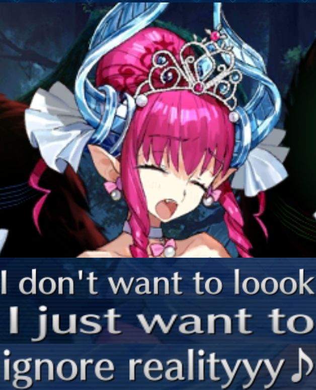 fgo eliza saying "I don't want to look I just want to ignore reality"