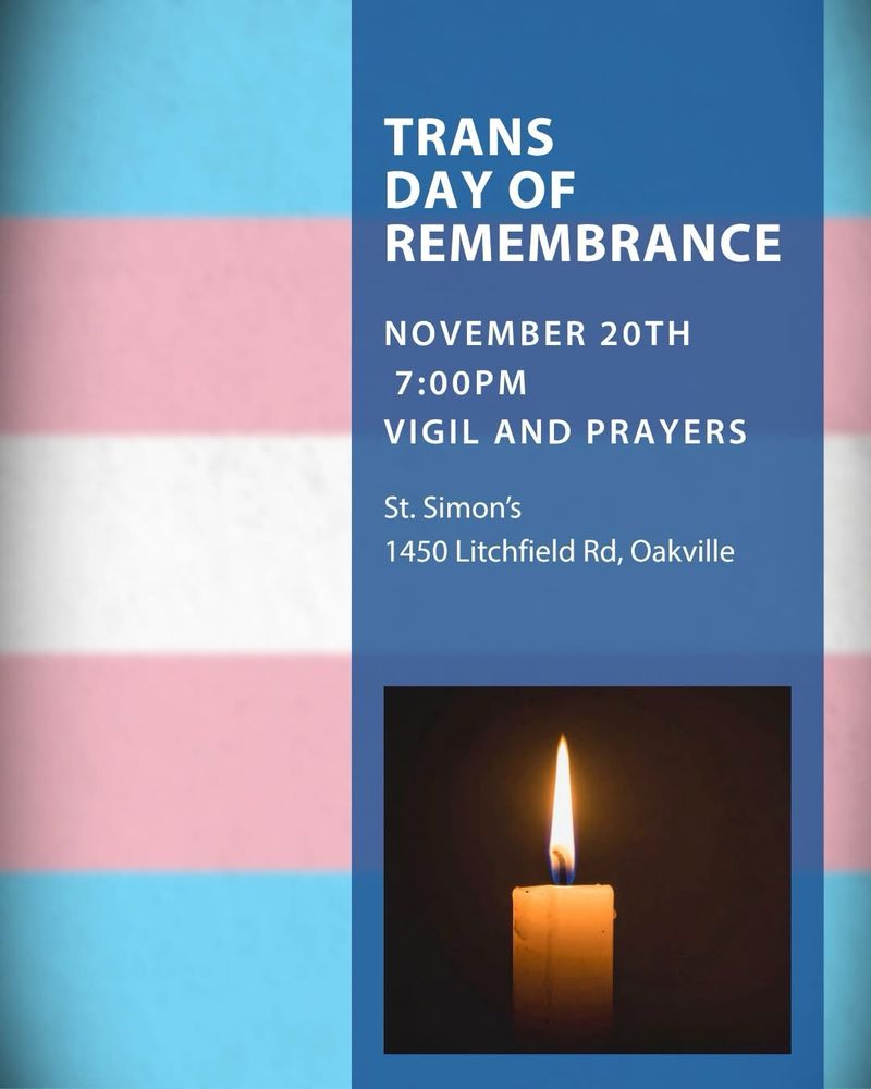 A poster depicting a lighted candle on a blue square over the colours of the trans flag, with the words:
Trans Day of Remembrance
November 20th 7:00 pm
Vigil and Prayers
St. Simon’s
1450 Litchfield Road, Oakville