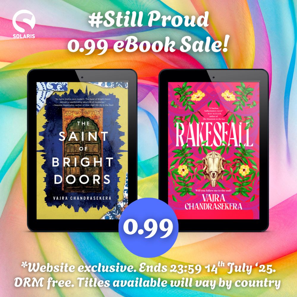 Promotional graphic from Solaris in rainbow colours, with the covers of my two novels THE SAINT OF BRIGHT DOORS and RAKESFALL with a price tag icon saying 0.99. The text says: #StillProud 0.99 ebook sale! Website exclusive. Ends 23;59 14th July '25. DRM free. Titles available wiill vary by country.
