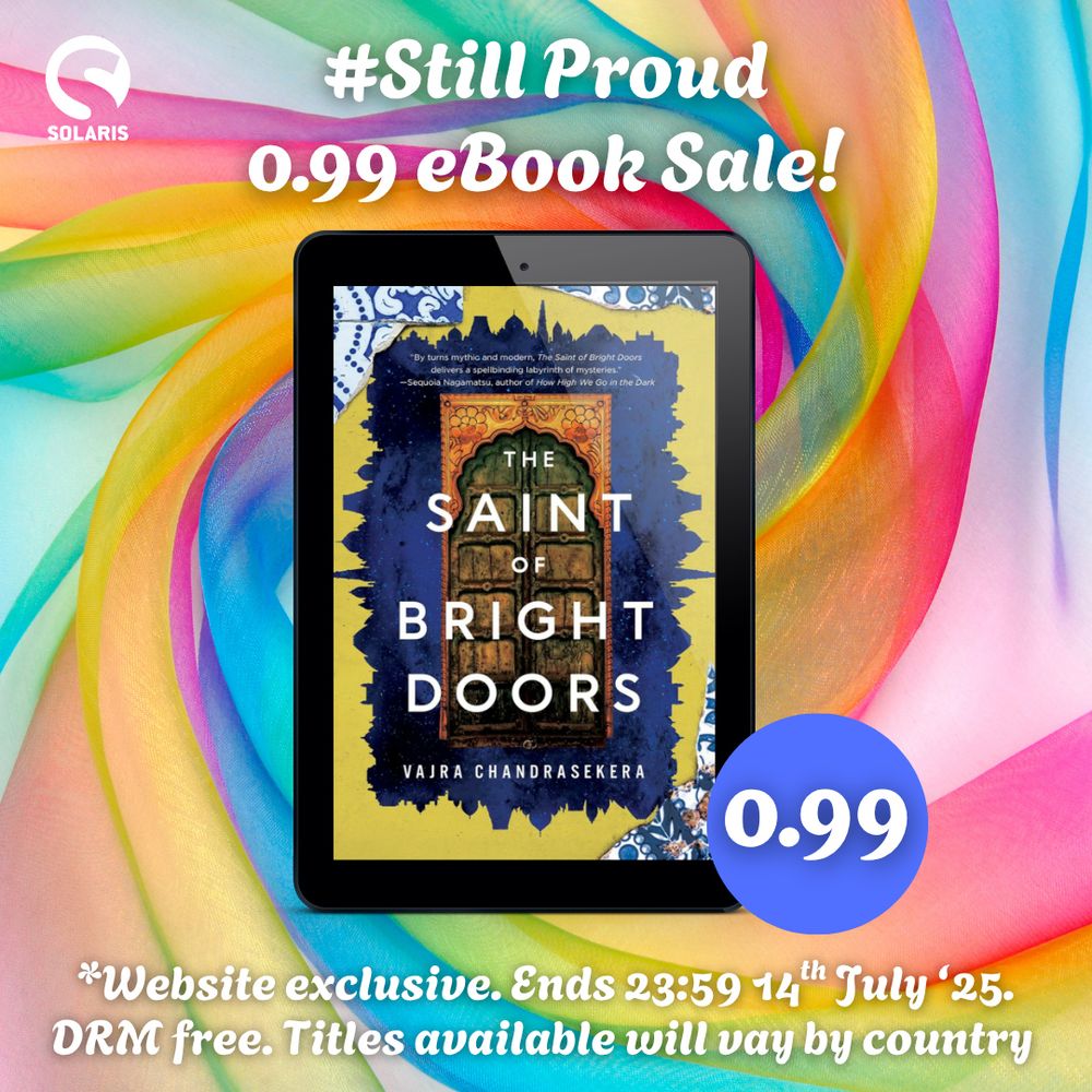 Solaris #StillProud 0.99 ebook sale for my first novel THE SAINT OF BRIGHT DOORS. Website exclusive, ends midnight 14th July 2025. DRM free. Titles available will vary by country.