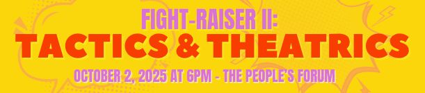 A yellow banner, with letters in purple and red that say "FIGHT-RAISER II: TACTICS & THEATRICS. October 2, 2025 at 6pm - The People's Forum"