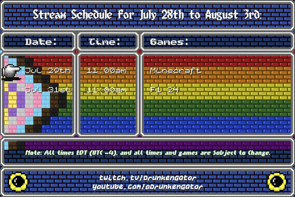 A progressive pride flag pixel brick background with sunflowers at the bottom and text in windows reading:

"Stream Schedule for the week of July 28th to August 3rd (NOTE: All times EDT/UTC -4 and subject to change):

*finger pointing* Jul 29th @ 11am - Minecraft

July 31st @ 11am -  F1 24"

If you've read the alt text this far, please consider donating to Trevor Project through my Tiltify link: https://tilt.fyi/OUntBdjLIz
