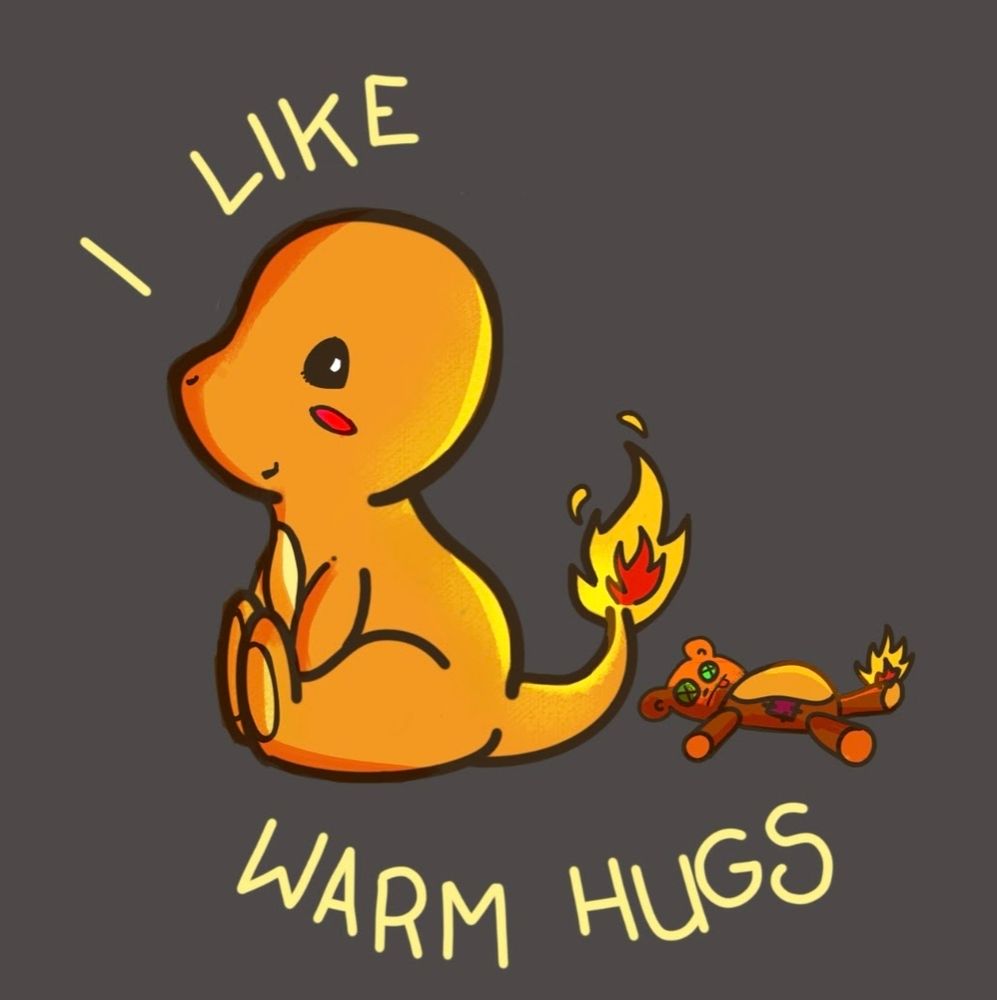 Picture of the Pokemon Charmander. He's sitting looking to the left. Behind him is a teddy bear with a paw on fire. Above and below is the text "I like warm hugs."