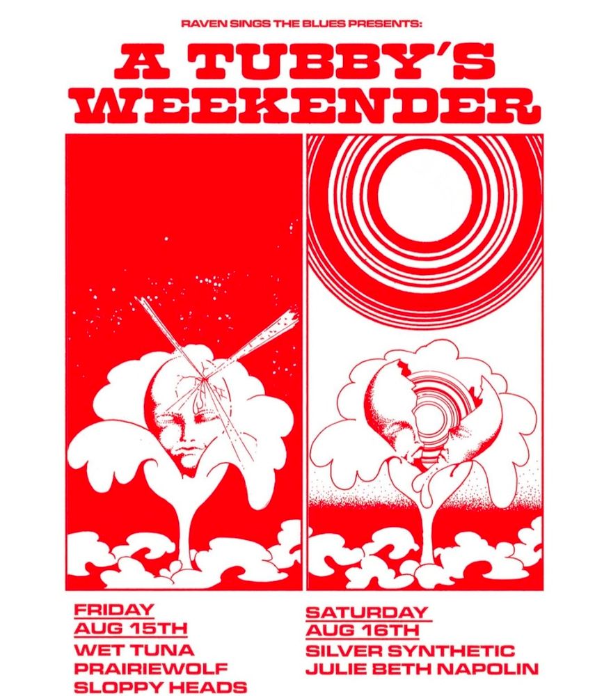A poster for Raven sings the blues weekender at Tubby's with sloppy heads, wet tuna, prairiewolf, silver synthetics and Julie beth napolin.
