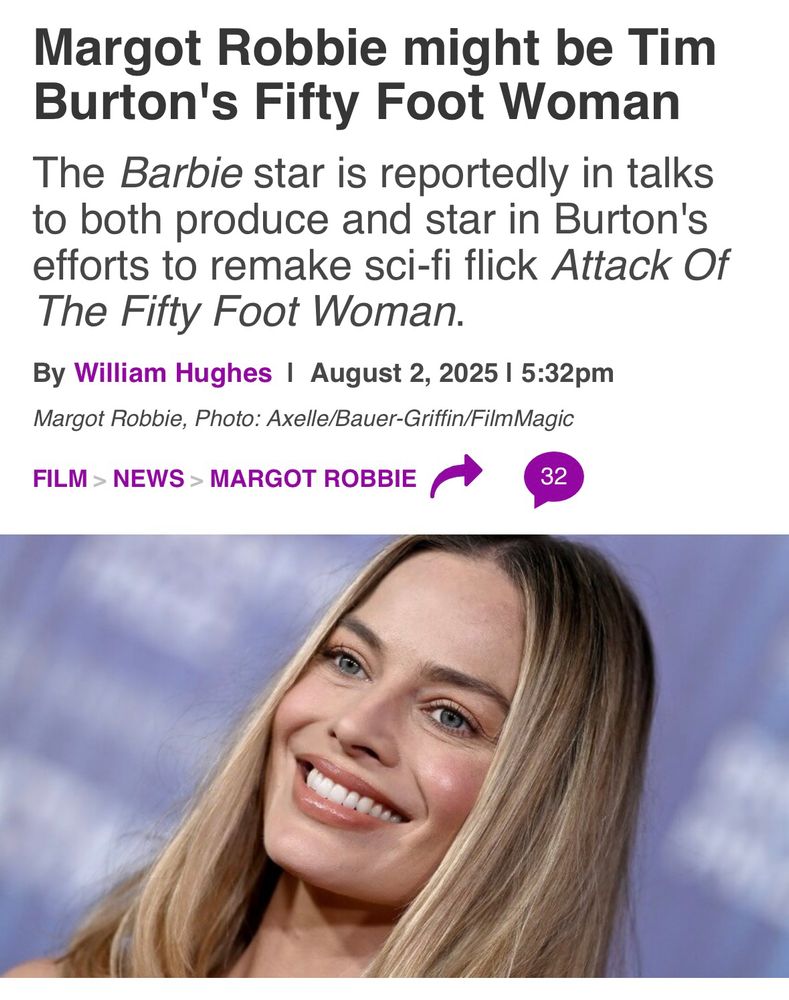 Margot Robbie might be Tim
Burton's Fifty Foot Woman
The Barbie star is reportedly in talks to both produce and star in Burton's efforts to remake sci-fi flick Attack Of
The Fifty Foot Woman.