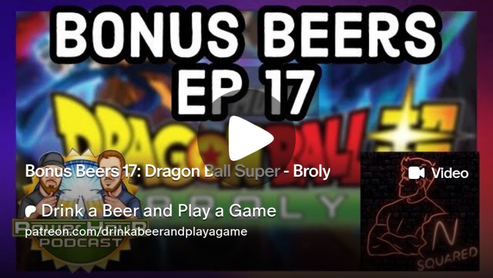 Bonus Beers 17: Dragon Ball Super - Broly | Drink a Beer and Play a Game