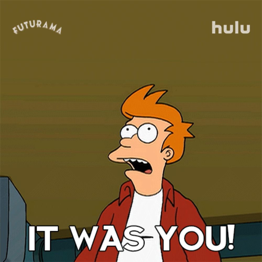 fry from futurama pointing up with the words it was you behind him