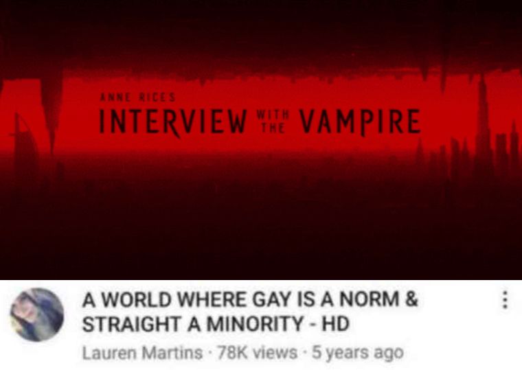 youtube video titled “A WORLD WHERE GAY IS A NORM AND STRAIGHT A MINORITY - HD”. the preview picture shows the title card for Anne Rice’s Interview With The Vampire