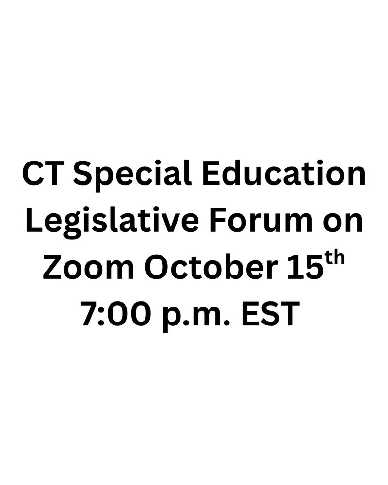 CT special education legislative forum on Zoom October 15th 7:00 p.m. EST