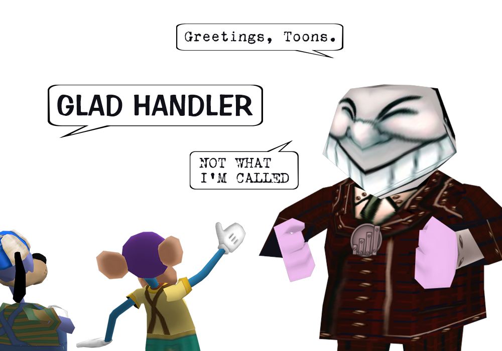 "NOT WHAT I'M CALLED" meme format. Two Toons point at a Glad Hander and yell "GLAD HANDLER." The Glad Hander responds with "NOT WHAT I'M CALLED."