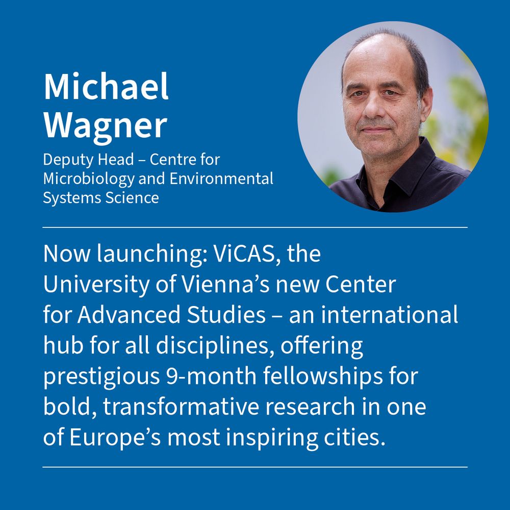 Michael Wagner - Deputy Head - Centre for Microbiology and Environmental Systems Science: "Now launching: ViCAS, the University of Vienna's new Center for Advanced Studies - an international hub for all disciplines, offering prestigious 9-month fellowships for bold, transformative research in one of Europe's most inspiring cities."