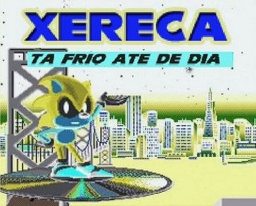 Sonic:
Xereca tá frio até de dia