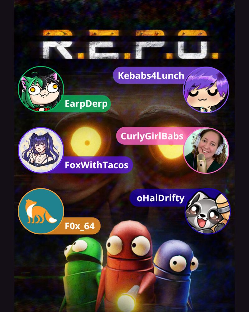 REPO game collaboration announcement. The top has the REPO game logo and three robots at the bottom. Along the left are three streamer profile pictures with respective names: EarpDerp, FoxWithTacos, and F0x_64. Along the right are the other three streamers playing: Kebabs4Lunch, CurlyGirlBabs, and oHaiDrifty. Behind everyone's names, the Headman from the game sits menacingly in the background with glowing yellow eyes.