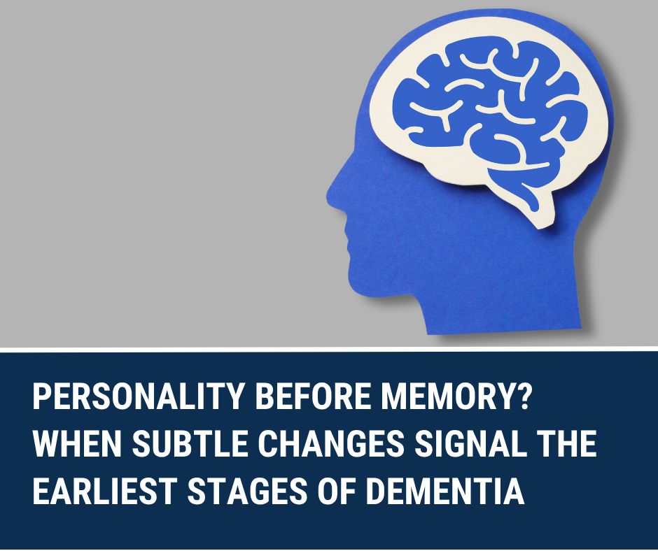 Personality Before Memory? When Subtle Changes Signal The Earliest Stages Of Dementia 