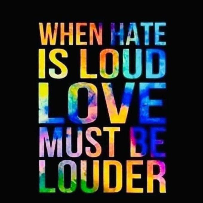 "When hate is loud, love must be louder."