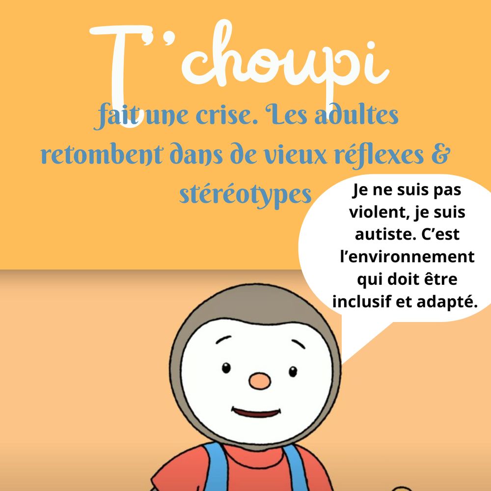 Couverture d'un livre de Tchoupi (blague). Titre : Tchoupi fait une crise. Les adultes retombent dans de vieux réflexes et stéréotypes. Dans une bulle dialogue, Tchoupi nous dit : "Je ne suis pas violent, je suis autiste. C'est l'environnement qui doit être inclusif et adapté." Il porte un t-shirt rouge et une salopette bleu. Arrière-plan : orange.