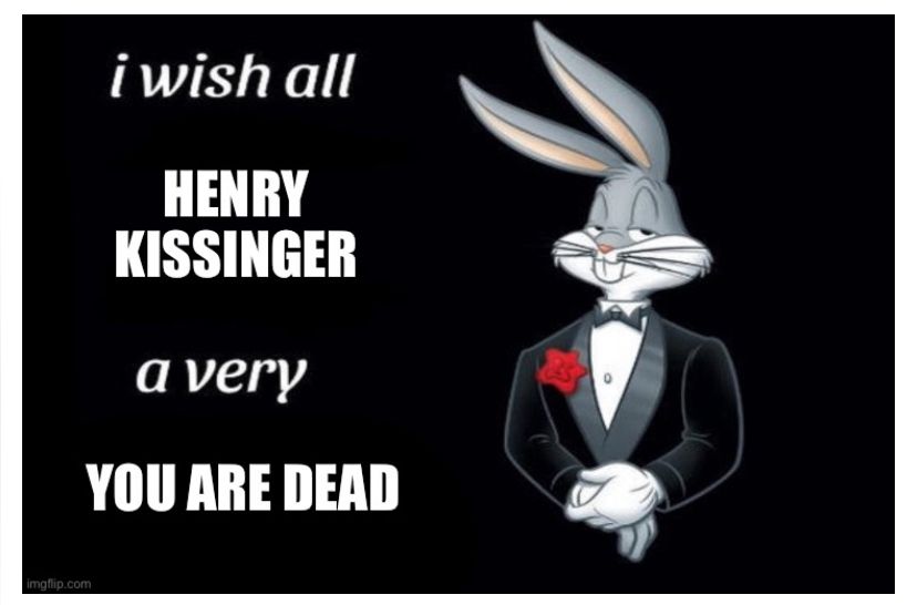 Bugs Bunny in a tuxedo against a black background with the words “I wish all Henry Kissinger a very you are dead”
