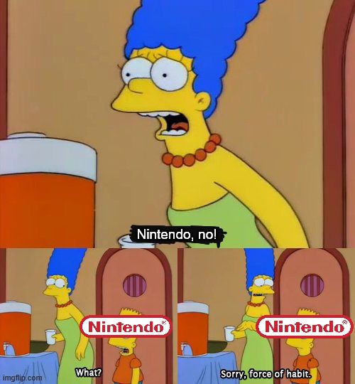 Marge says, "Nintendo, no!"

Nintendo says, "What?"

Marge says, "Sorry, force of habit."