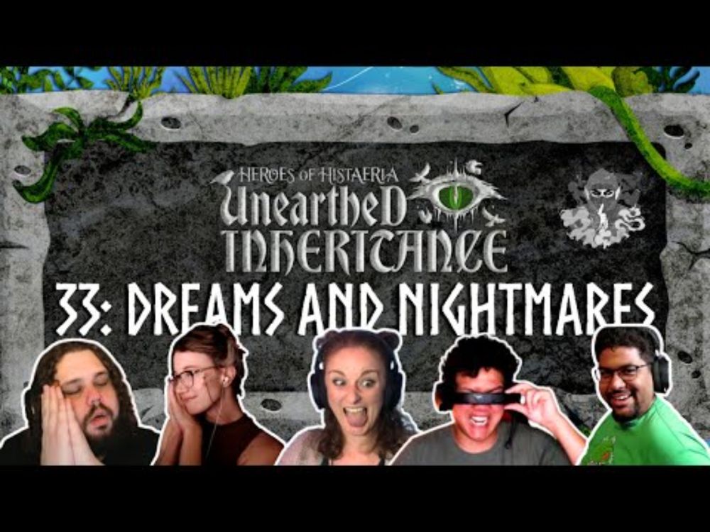 Session 33: Dreams and Nightmares | Unearthed Inheritance | Heroes of Histaeria | Pathfinder2e