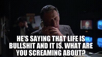 Gif from 1976 film Network with William Holden saying: he's saying life is bullshit and it is. What are you screaming about?