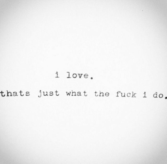 I love .
That's just the fuck what I do.