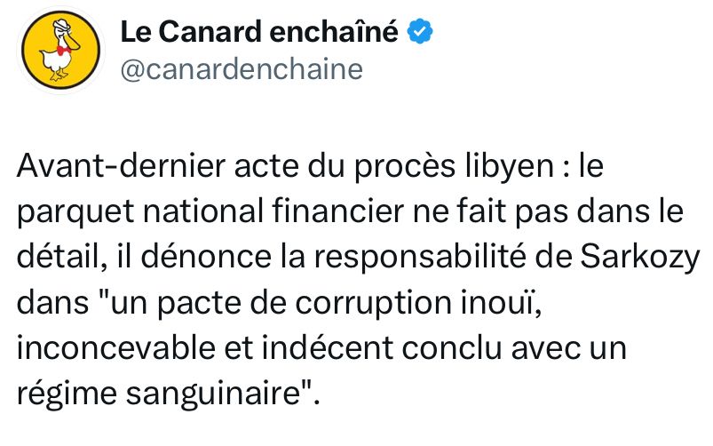 Le Canard enchaîné : Avant-dernier acte du procès libyen : le parquet national financier ne fait pas dans le détail, il dénonce la responsabilité de Sarkozy dans "un pacte de corruption inouï, inconcevable et indécent conclu avec un régime sanguinaire".