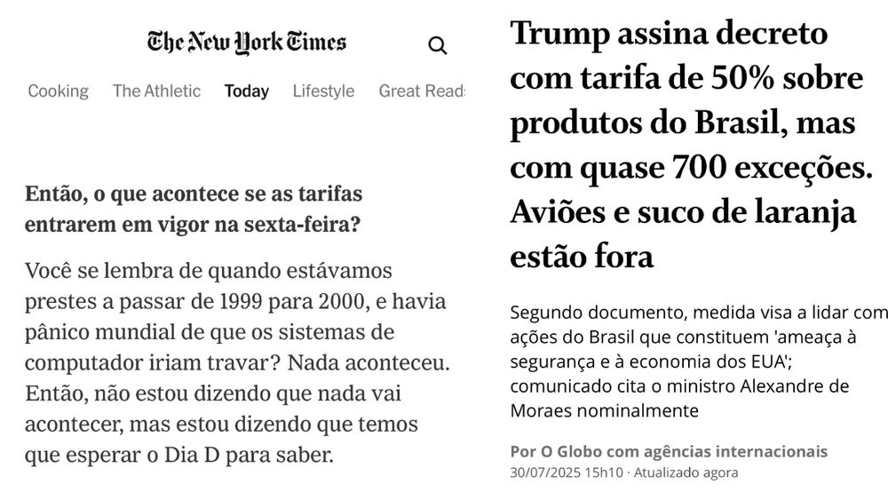 A imagem reúne duas manchetes sobre as tarifas impostas pelos EUA ao Brasil em 2025. À esquerda, uma matéria do The New York Times questiona o impacto real das tarifas, comparando a situação ao pânico do “bug do milênio”, sugerindo incerteza quanto às consequências. À direita, o jornal O Globo destaca que Trump assinou um decreto aplicando tarifa de 50% sobre produtos brasileiros, mas com cerca de 700 exceções, incluindo aviões e suco de laranja. A medida alega responder a ameaças do Brasil à segurança e economia dos EUA, citando nominalmente o ministro Alexandre de Moraes. A justaposição ironiza a gravidade atribuída ao decreto frente à possível ausência de efeitos imediatos.