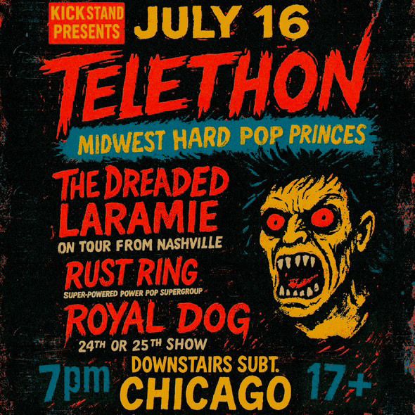 show poster for July 16th in Chicago at Subterranean Downstairs with Telethon, The Dreaded Laramie, Rust Ring & Royal Dog