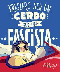 Cartel/meme de la película de Estudio Ghibli "Porco Rosso", con Porco pilotando su avión con el pulgar levantado, y con la leyenda "Prefiero ser un cerdo que un FASCISTA"