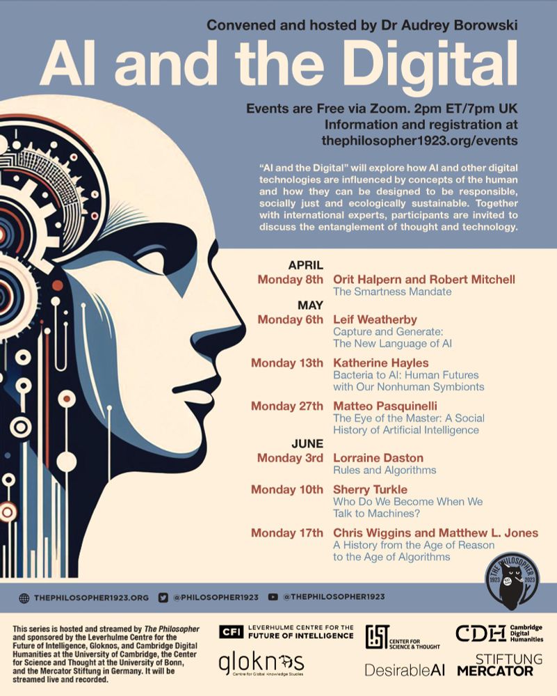 A flyer for an online talk series called AI and the Digital. Speakers include Orit Halpern and Robert Mitchell on April 8th, Leif Weatherby on May 6, Kate Hayles on May 13, Matteo Pasquinelli on May 27, Lorraine Daston on June 3, Sherry Turkle on June 10, and Chris Wiggins & Matthew Jones on June 17th. You can register for these at https://www.thephilosopher1923.org/events