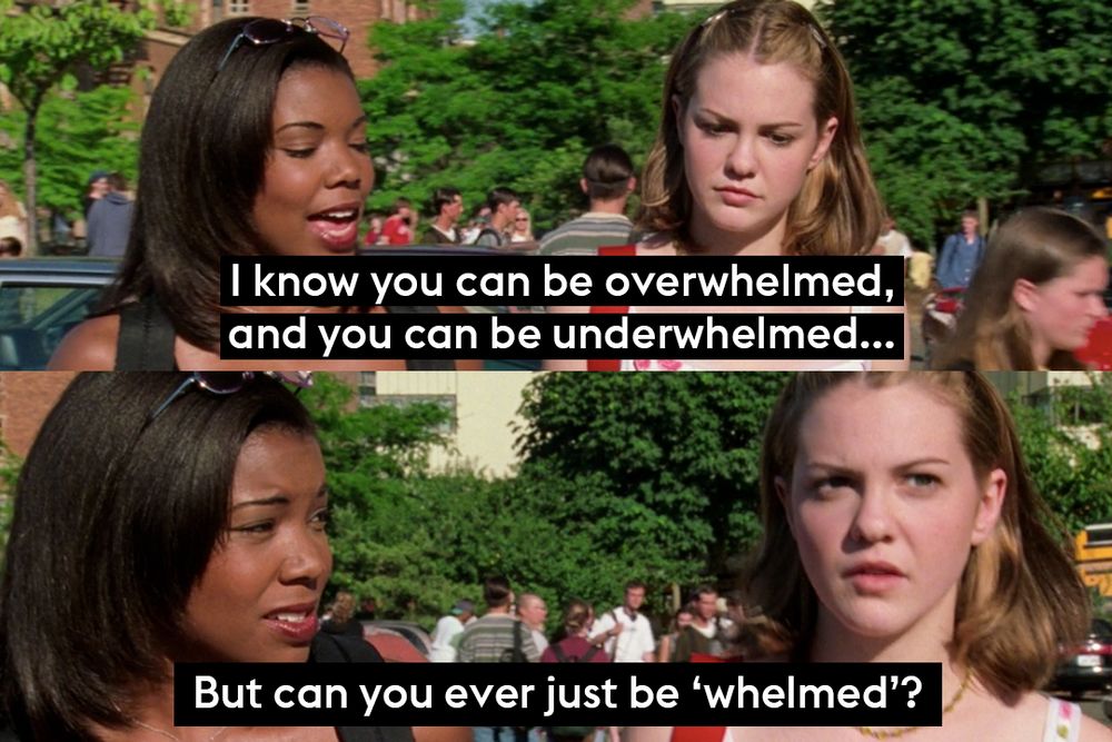 Screenshot from an iconic scene in '10 Things I Hate About You' with the quote 'I know you can be overwhelmed, and you can be underwhelmed...but can you ever just be 'whelmed'? 