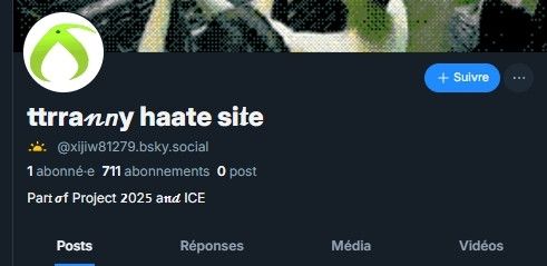 Capture d’écran d’un profil Bluesky en thème sombre. Nom affiché : « ttranny haate site ». Handle : @xjijw81279.bsky.social.

Bio : « Part of Project 2025 and ICE ».