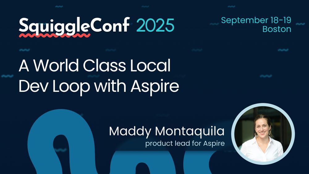 Poster for SquiggleConf 2025, September 18-19 Boston

A World Class Local Dev Loop with Aspire

Maddy Montaquila, product lead for Aspire