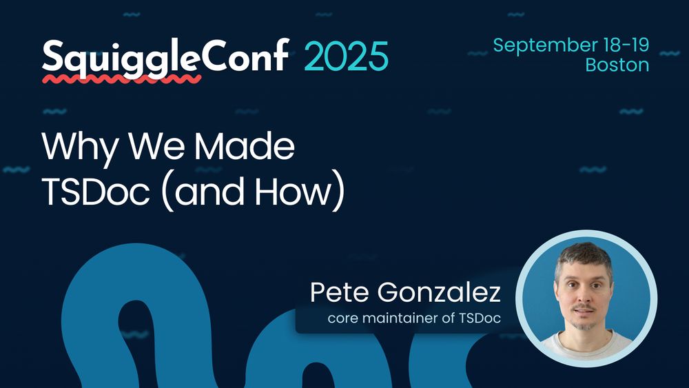 Poster for SquiggleConf 2025, September 18-19 Boston

Why We Made TSDoc (and How)

Pete Gonzalez, core maintainer of TSDoc