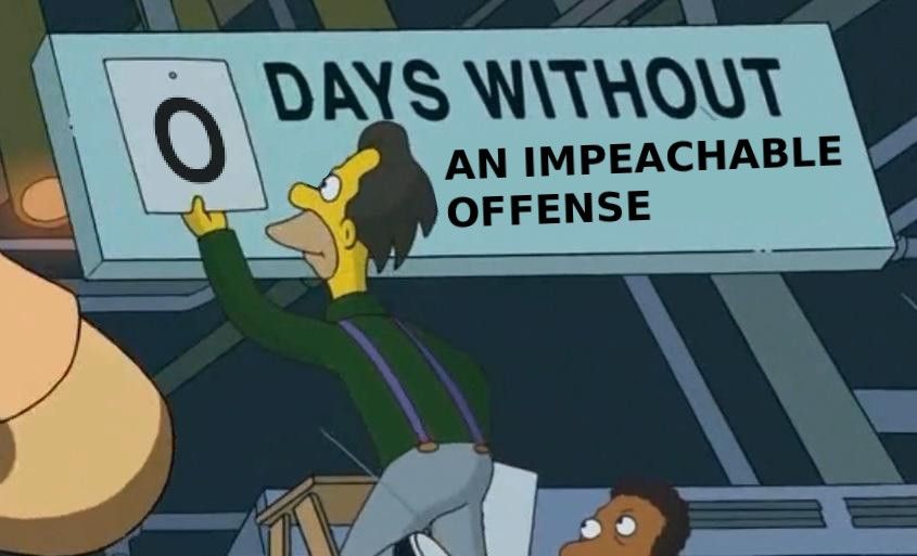 Lenny in the Simpsons, on a ladder hanging a sign “0 days without an impeachable offense”