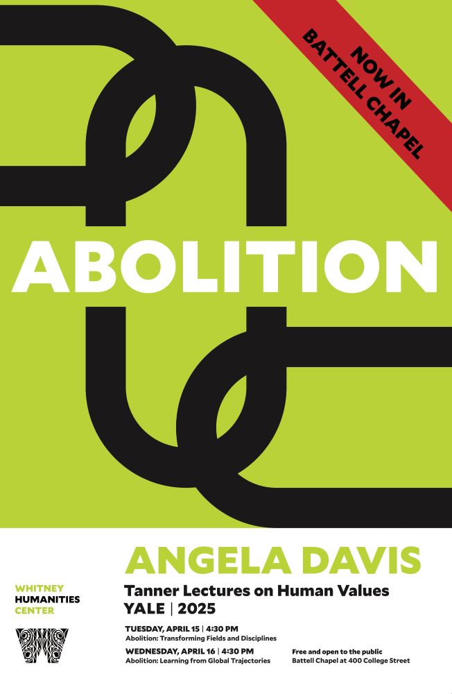 Black broken chains on a green background. In the center is white text on a green background "abolition"  Below in a white band, text publicizing Tanner Lecture on Human Values at Yale, featuring Angela Davis, April 15 and 16, 2025