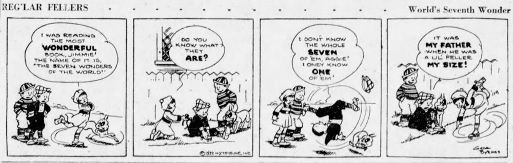 Comic strip "Reg'lar Fellers." Three children, two boys and a girl, go ice skating. The girls asks them if they know what the Seven Wonders of the World are. One of the boys says they only know one: his father when he was their age.